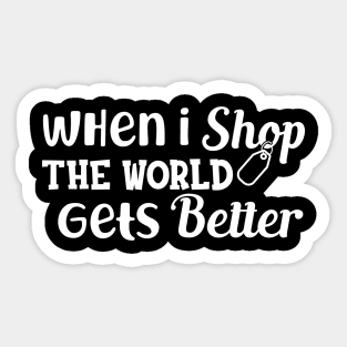 Shopper - When I shop the world gets better Sticker